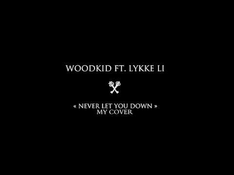 WOODKID ft. LYKKE LI "Never Let You Down" *MY ACOUSTIC COVER*