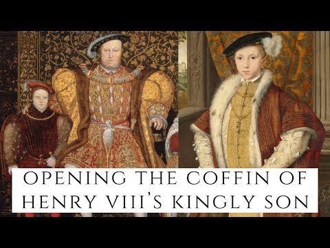 Opening The Coffin Of Henry VIII's Kingly Son - Edward VI