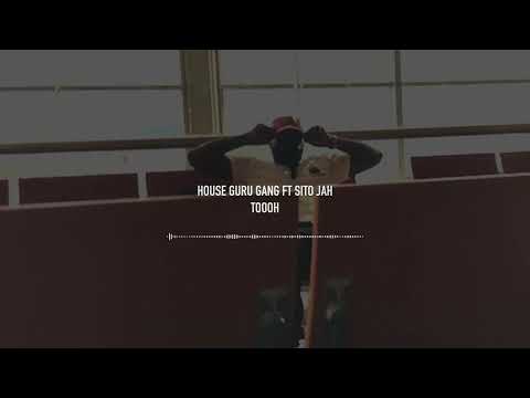 HOUSE GURU GANG - TOOOH FT SITO JAH