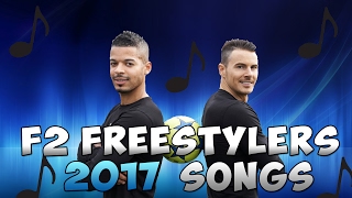 F2 FREESTYLERS SONGS 2017!