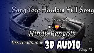 3d Sound Hindi +Bangla Sang Tere Hardam New song #