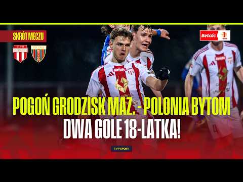 SUMMARY: POGOŃ GRODZISK MAZOWIECKI - POLONIA BYTOM. TWO GOALS BY THE 18-YEAR-OLD! BETCLIC 1 LIGA ...