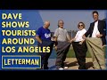 Dave Shows Tourists Some Of His Favorite Los Angeles Spots | Letterman