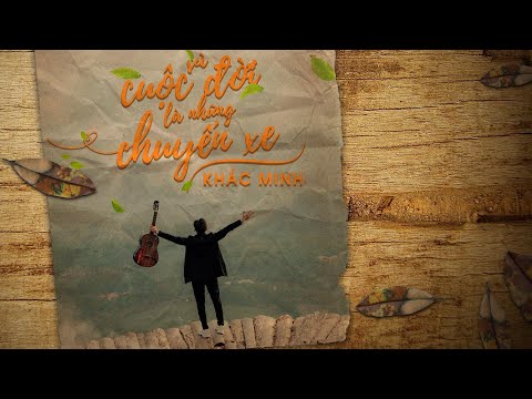Vì cuộc đời là những chuyến xe - Khắc Minh