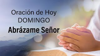 Oración de hoy Domingo, Abrázame Señor