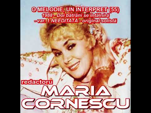 O MELODIE, UN INTERPRET (55) - MARIA CORNESCU „Doi bătrâni se întâlniră” (1) ORIGINAL: SOLISTĂ