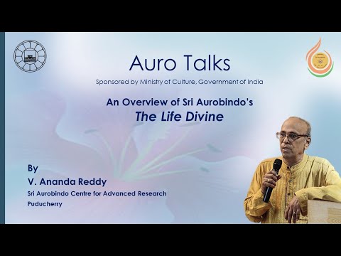 02_AuroTalks|An Overview of Sri Aurobindo's Major Works|The Life Divine|V.Ananda Reddy