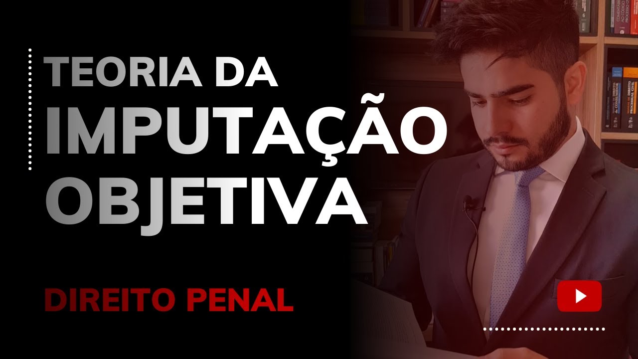 DIREITO PENAL - TEORIA DA IMPUTAÇÃO OBJETIVA
