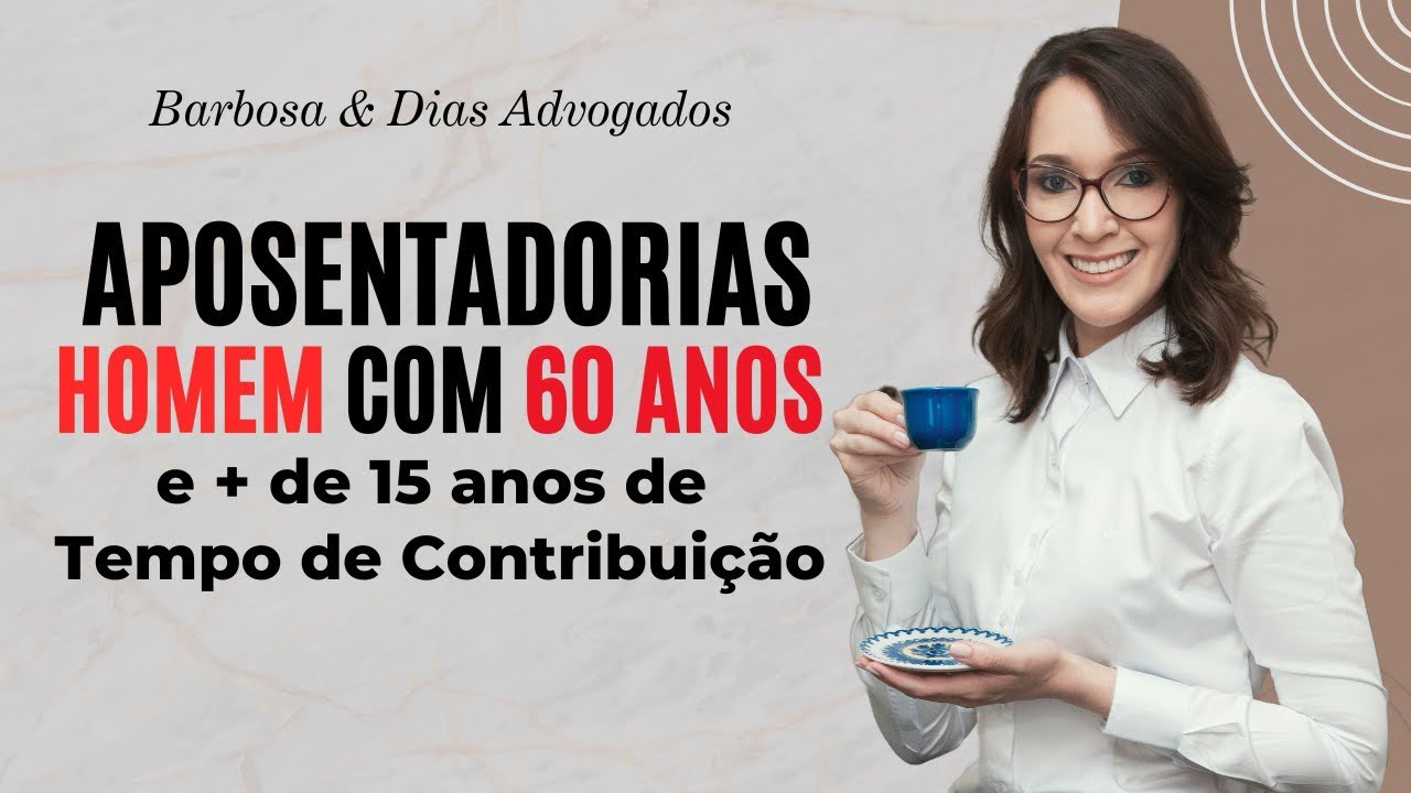 APOSENTADORIAS PARA O HOMEM COM 60 ANOS E + DE 15 ANOS DE TEMPO DE CONTRIBUIÇÃO