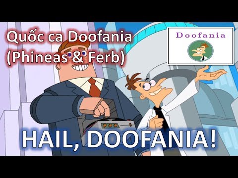 Quốc ca Doofania - "Hail, Doofania!" (Phineas and Ferb) =))