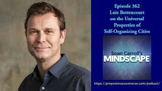 Luis Bettencourt on the Universal Properties of Self-Organizing Cities