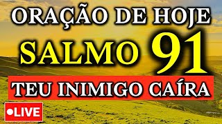 ORAÇÃO AO VIVO | SALMO 91 - ORAÇÃO MAIS PODEROSA DA BÍBLIA
