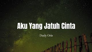 Download lagu Dudy Oris - Aku Yang Jatuh Cinta (lyrics) mp3 Download lagu Dudy Oris - Aku Yang Jatuh Cinta (lyrics) mp3