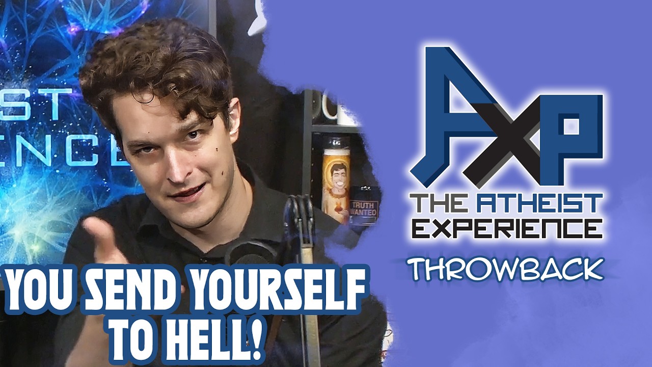 "You Send Yourself To Hell" | The Atheist Experience: Throwback