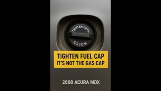 Acura MDX Tighten Fuel Cap warning - when it's not the gas cap