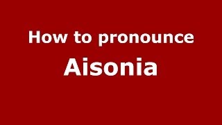 How to pronounce Aisonia