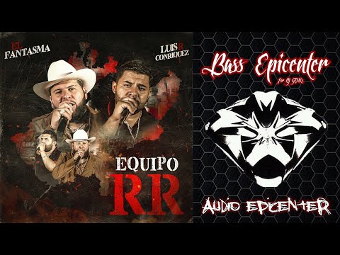 El Fantasma & Luis R Conriquez - Equipo RR (Epicenter Bass)