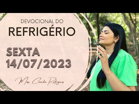 14/07/2023 - Devocional do Refrigério - reflexão e oração de hoje - Missionária Cláudia Rodrigues.