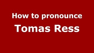 How to pronounce Tomas Ress