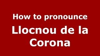 How to pronounce Llocnou De La Corona