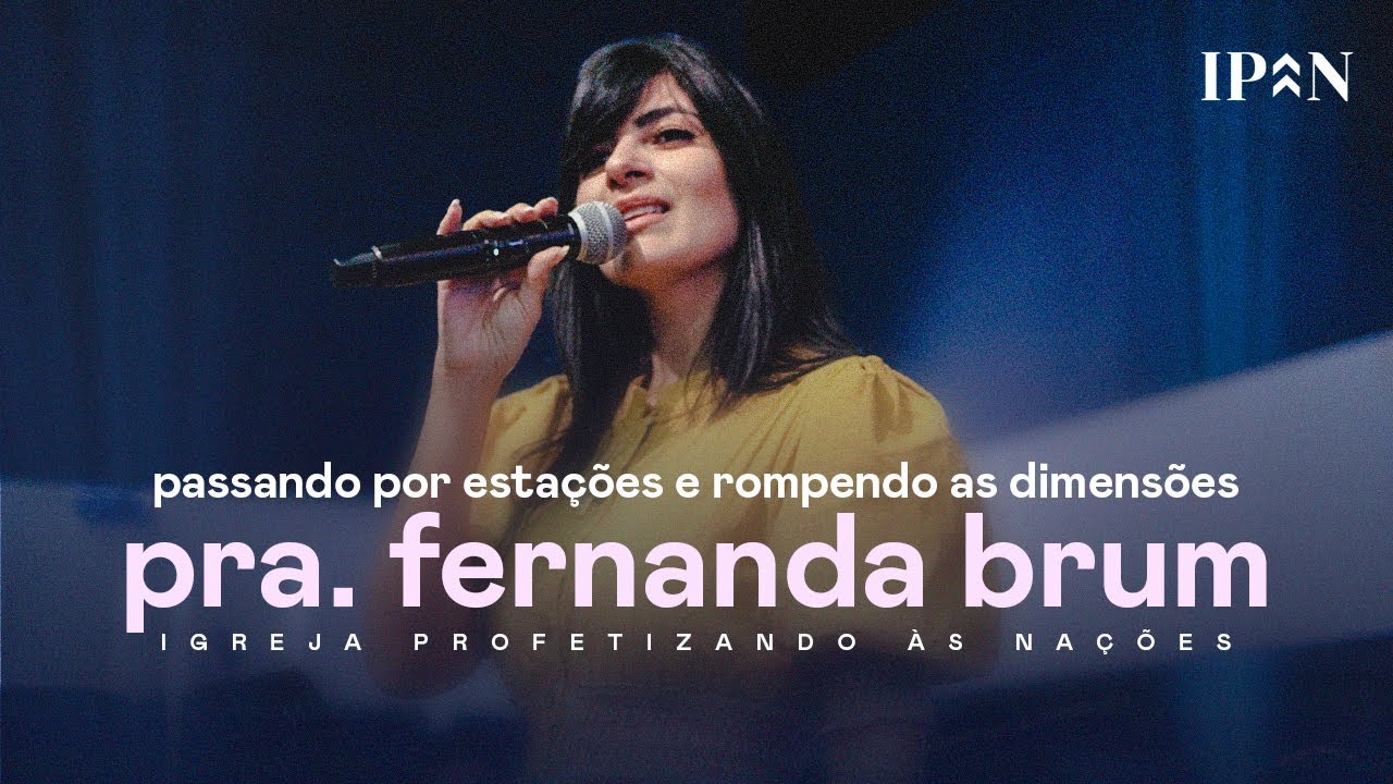 Pra. Fernanda Brum - Passando Por Estações e Rompendo as Dimensões | Mensagem Completa