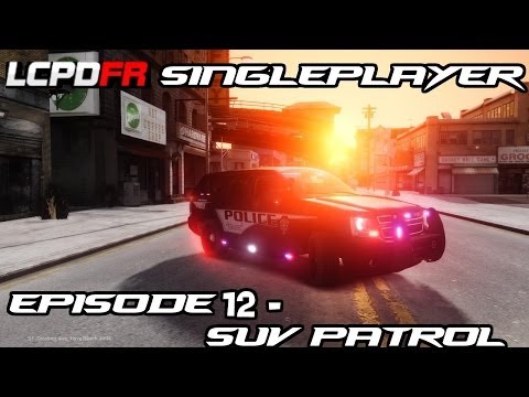 LCPD:FR Single Player Episode 12 W/McAwesome - SUV Patrol