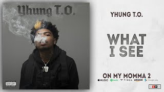 Yhung T.O. - What I See (On My Momma 2)