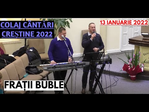 NOU 2022! | Frații Buble - COLAJ CÂNTĂRI CREȘTINE 2022 || 13 IANUARIE 2022