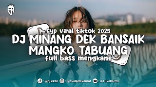Download lagu DJ MINANG DEK BANSAIK MANGKO TABUANG FULL BASS MENGKANE 2025 - Ekall Rmx mp3 Download lagu DJ MINANG DEK BANSAIK MANGKO TABUANG FULL BASS MENGKANE 2025 - Ekall Rmx mp3