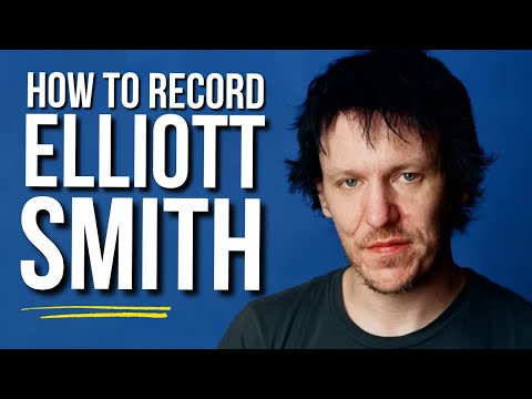 How to Sound Like Elliott Smith in Your Bedroom