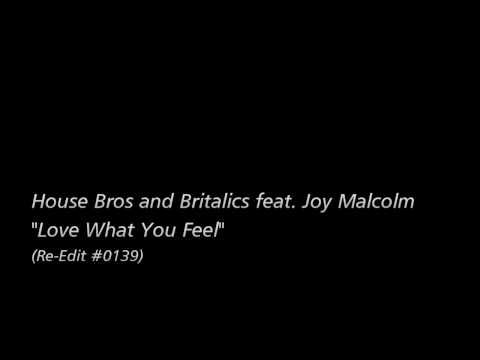 [Re-Edit] House Bros and Britalics feat. Joy Malcolm - Love What You Feel