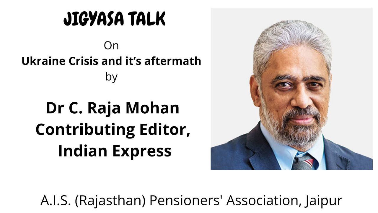 Dr C. Raja Mohan on Ukraine Crisis and it’s aftermath -Jigyasa AISRAJPEN