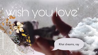 I wish you love, khai dreams, Ray,(Lps mv)