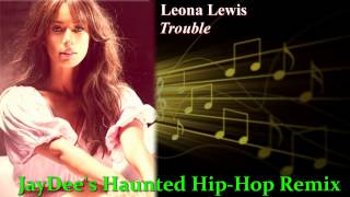 Leona Lewis - Trouble (JayDee&#39;s Haunted Hip-Hop Remix)