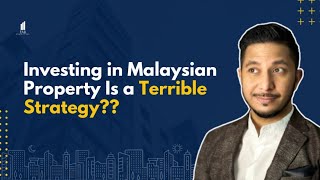 Investing in Malaysian Property Is A Terrible Strategy?