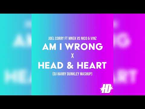 Joel Corry Ft MNEK X Nico & Vinz - Am I Wrong Vs Head & Heart (DJ HARRY DUNKLEY MASHUP)