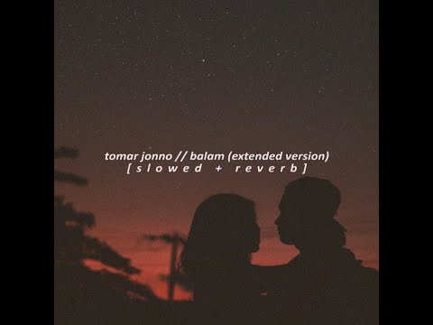 tomar jonno // balam (extended version) [slowed + reverb]