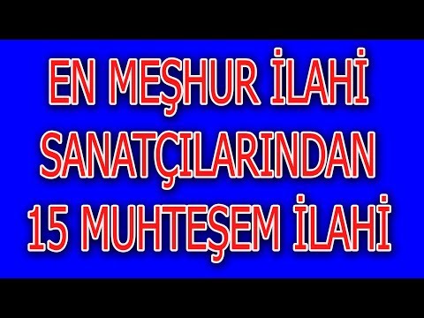 EN MEŞHUR İLAHİ SANATÇILARINDAN 15 MUHTEŞEM İLAHİ FULL ALBÜM