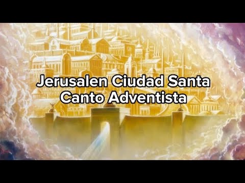 Jerusalen Ciudad Santa - Canto Adventista Letra