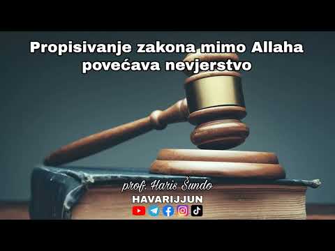 PROPISIVANJE ZAKONA MIMO ALLAHA POVEĆAVA NEVJERSTVO - prof. Haris Šundo