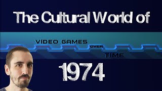 The Cultural World of 1974 | Video Games Over Time