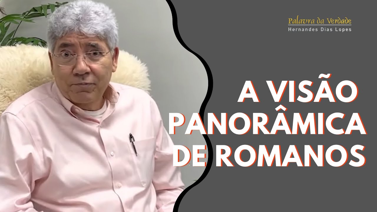 A VISÃO PANORÂMICA DE ROMANOS - Hernandes Dias Lopes