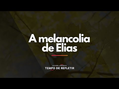 [Tempo de Refletir] A melancolia de Elias