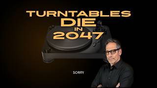 Turntables DIE By 2047- Here's Why