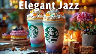 Elegant Jazz Music ☕ Starbucks Coffee & Bossa Nova Piano Music For Happy Moods, Stress Relief
