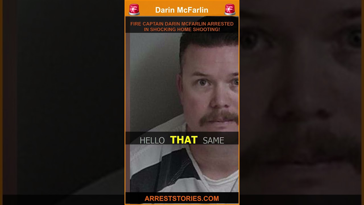 FIRE CAPTAIN DARIN MCFARLIN ARRESTED IN SHOCKING HOME SHOOTING!
