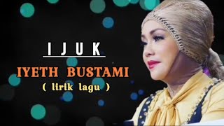 Download lagu IJUK - IYETH  BUSTAMI  ( lirik  lagu ) mp3 Download lagu IJUK - IYETH  BUSTAMI  ( lirik  lagu ) mp3