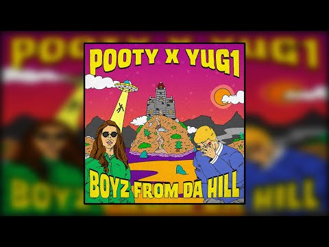 POOTY x YUG1 - BOYZ FROM DA HILL