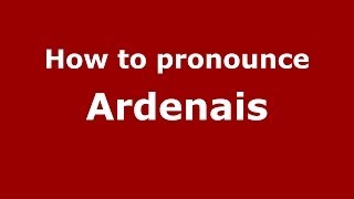 How to pronounce Ardenais