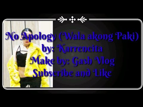 Karencitta- No Apology (Wala akong Paki) ~ Lyrics